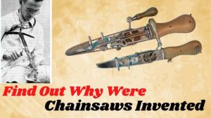 Why Were Chainsaws Invented? The Horrifying Facts